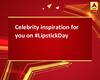 Celebrity inspiration for you on #LipstickDay
