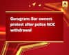 Gurugram: Bar owners protest after police NOC withdrawal