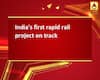 India\'s first rapid rail project on track