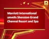 Marriott International unveils Sheraton Grand Chennai Resort and Spa