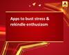 Apps to bust stress & rekindle enthusiasm