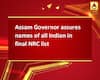 Assam Governor assures names of all Indian in final NRC list