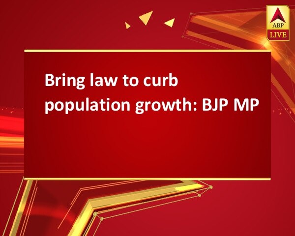 Bring law to curb population growth: BJP MP Bring law to curb population growth: BJP MP