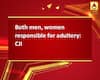 Both men, women responsible for adultery: CJI