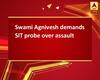 Swami Agnivesh demands SIT probe over assault