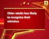 Older adults less likely to recognize their mistakes