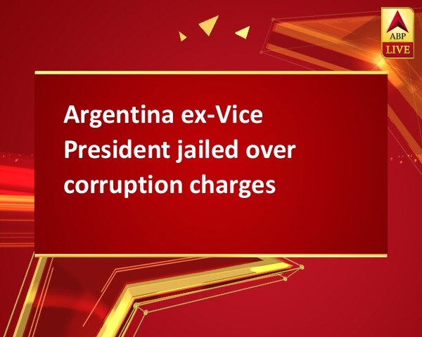 Argentina ex-Vice President jailed over corruption charges Argentina ex-Vice President jailed over corruption charges