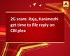 2G scam: Raja, Kanimozhi get time to file reply on CBI plea