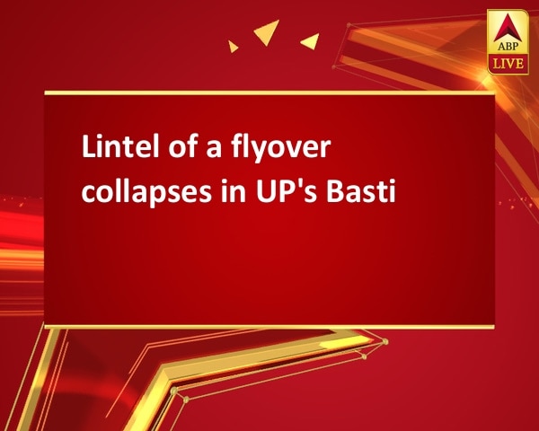 Lintel of a flyover collapses in UP's Basti Lintel of a flyover collapses in UP's Basti