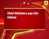 Chief Ministers pay rich tribute