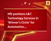 HfS positions L&T Technology Services in 'Winner's Circle' for Automotive Engineering Services