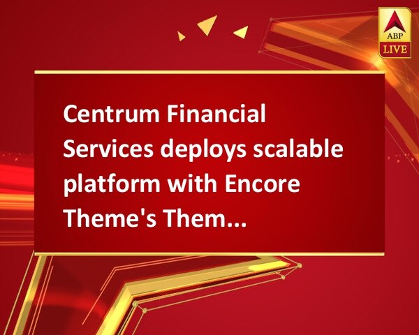 Centrum Financial Services deploys scalable platform with Encore Theme's ThemeChain™ Centrum Financial Services deploys scalable platform with Encore Theme's ThemeChain™