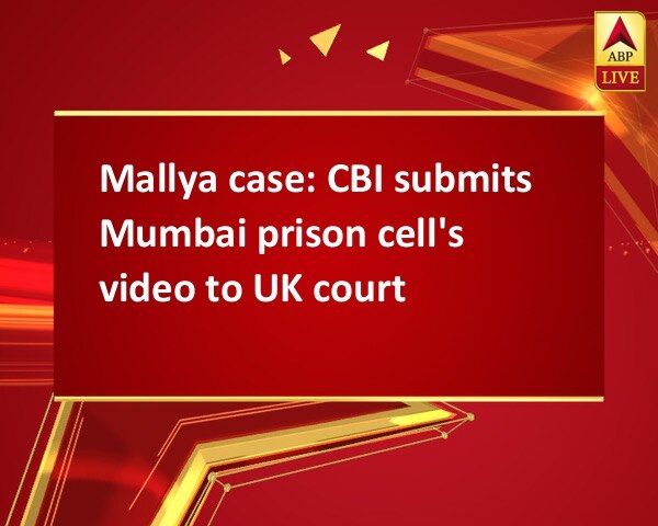 Mallya case: CBI submits Mumbai prison cell's video to UK court Mallya case: CBI submits Mumbai prison cell's video to UK court