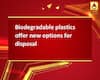 Biodegradable plastics offer new options for disposal