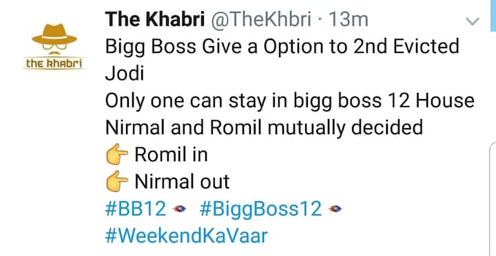 One of the unofficial sources of Bigg Boss 12 house, the Khabri Channel just informed it's fans that Nirmal has been eliminated while Romil stays in the house.