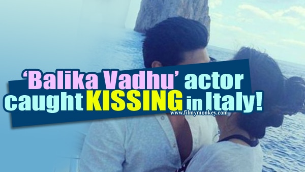 Awww! ‘Balika Vadhu’ actor’s LIP LOCK at romantic trip in Italy! Awww! ‘Balika Vadhu’ actor’s LIP LOCK at romantic trip in Italy!