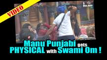 OMG! Manu Punjabi RAISES hand on Swami Omji over his COMMENT on Monalisa! WATCH!