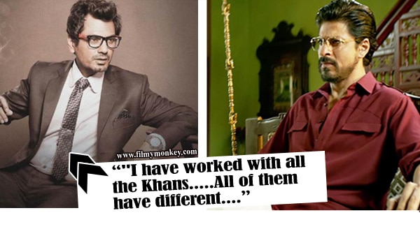 After working with 3 Khans of Bollywood, this is what Nawazuddin has to say about SRK! After working with 3 Khans of Bollywood, this is what Nawazuddin has to say about SRK!