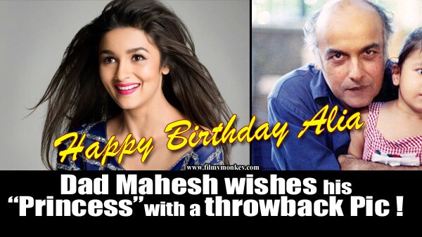 Happy Birthday Alia Bhatt: Dad Mahesh wishes his 