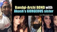 Bigg Boss 11: Bandgi, Arshi visit Akash Dadlani's house; Bond with his sister Divya!