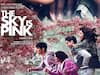 \'The Sky Is Pink\' First weekend Box Office Collection: Priyanka Chopra, Farhan Akhtar Starrer Mints Rs. 10.70 Crore