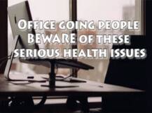 ऑफिस जानें वाले इन बीमारियों से हो जाएं सावधान!