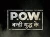 टीवी पर जल्द आ रहा है \'P.O.W. युद्ध के बंदी\', जानें क्या होगा खास