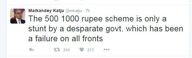  काटजू ने मोदी सरकार को घेरते हुए ट्वीट किया '500 और हजार के नोटों की स्कीम डेस्पेरेट सरकार का एक स्टंट है. जो हर मोर्चे पर सरकार की विफलता को दिखाता है'. काटजू ने इस ट्वीट के बाद और कई ट्वीट किए. 