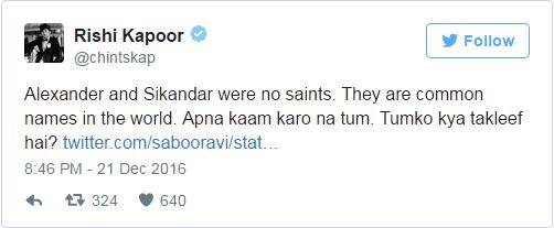 इसके बाद भी ऋषि कपूर ने एक के बाद एक जवाब देते हुए कई ट्विट्स किए. एक के जवाब में ऋषि ने लिखा, ‘अलेक्जेंडर और सिकंदर कोई संत नहीं थे. वो भी एक आम नाम ही है. तुम्हें क्या तकलीफ है?’