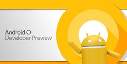 Android O का बीटा वर्जन हुआ उपलब्ध , जानें क्या है इसमें खास?