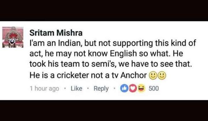 श्रीतम मिश्रा लिखते हैं कि वे भारतीय हैं और इस तरह की किसी हरकत का समर्थन नहीं करते. अगर सरफराज़ को अंग्रेज़ी नहीं आती तो क्या हुआ. वे आगे लिखते हैं कि सरफराज़ अपनी टीम को टूर्नामेंट में इतनी दूर तक ले गए. वे एक खिलाड़ी है, टीवी एंकर नहीं.