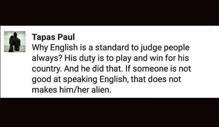 गौरव नाम के यूज़र ने बेहद उम्दा बात लिखते हुए कहा है कि किसी क्रिकेटर के लिए ये बड़ी बात नहीं है. इस बंदे ने कई अंग्रेज़ी बोलने वाले देशों के प्लेयर्स से बेहतर खेल दिखाया है. वे आगे लिखते हैं कि अंग्रेज़ी बोलने वाले खिलाड़ियों का अगर हिंदी में इंटरव्यू लिया जाए तो उन्हें समझ में भी नहीं आएगा.