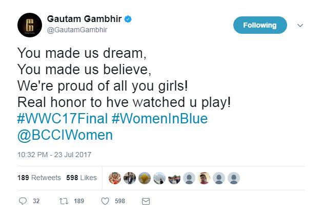 टीम इंडिया के खिलाड़ी गौतम गंभीर ने ट्वीट कर कहा, आपने हमें सपना दिखाया, ''आपने हमे विश्वास कराया. आप सब पर हमे गर्व है. आपको खेलते देखना गर्व की बात है.'' 