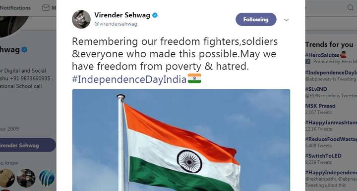 विस्फोटक बल्लेबाज़ वीरेंदर सहवाग ने कहा, 'हमें हमेशा अपने स्वतंत्रता सेनानी, जवानों और हर उस शख्स को याद रखना चाहिए जिनकी वजह से ये आज़ादी नसीब हो सकी. उम्मीद करता हूं हम गरीबी और नफरत से भी आज़ादी पाएं.'