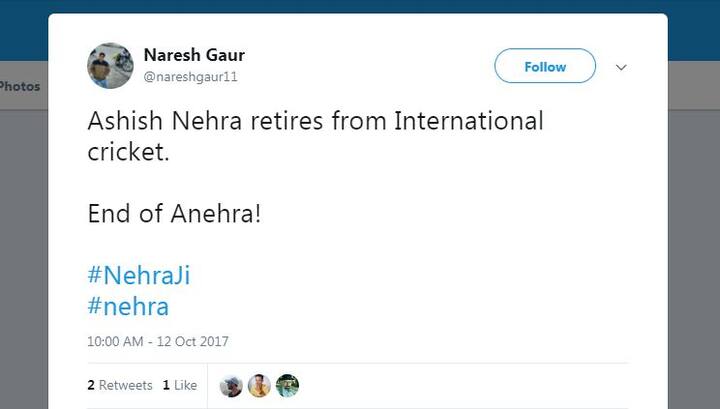 नरेश नाम के एक यूज़र लिखते हैं, 'आशीष नेहरा ने अंतराष्ट्रीय क्रिकेट से संन्यास का किया ऐलान, 'एंड ऑफ एनेहरा'