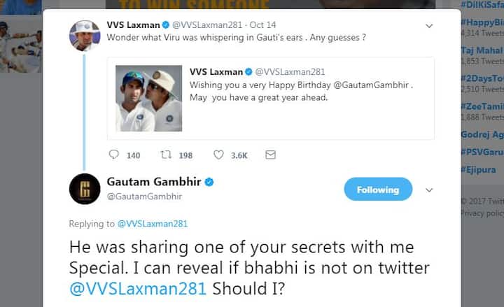 जिसके जवाब में गौतम गंभीर ने भी लक्ष्मण को जवाब देने में देर नही की और लिखा, 'सहवाग आपका एक सीक्रेट मेरे साथ शेयर कर रहे थे. मैं उस सीक्रेट को यहां पर बता सकता हूं, अगर भाभी ट्विटर पर नहीं हों तो. लक्ष्मण... क्या मैं बताऊं?'