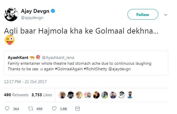 अयशकांत नाम के शख्स ने लिखा, ‘गोलमाल-5 को देखते हुए लगातार हंस-हंस पर पूरे थियेटर का पेट दुख गया.’ जवाब में अजय देवगन ने लिखा, ‘अगली बार हाजमोला खा कर गोलमाल देखना’