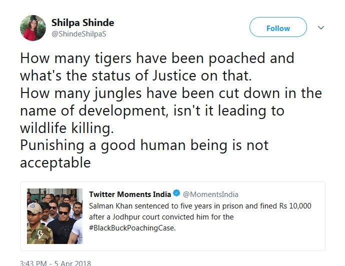 सलमान की चहेती बिग बॉस स्टार शिल्पा शिंदे ने लिखा है कि पता नहीं कितने शेरों का शिकार किया गया लेकिन उन ममालों में क्या हुआ. वो आगे लिखती हैं कि विकास के नाम पर ना जाने कितने जंगल काट दिए गए, उनसे जानवरों की ज़िंदगी को ख़तरा नहीं हुआ? अंत में उन्होंने लिखा है कि एक अच्छे इंसान को सज़ा देना सही नहीं है.