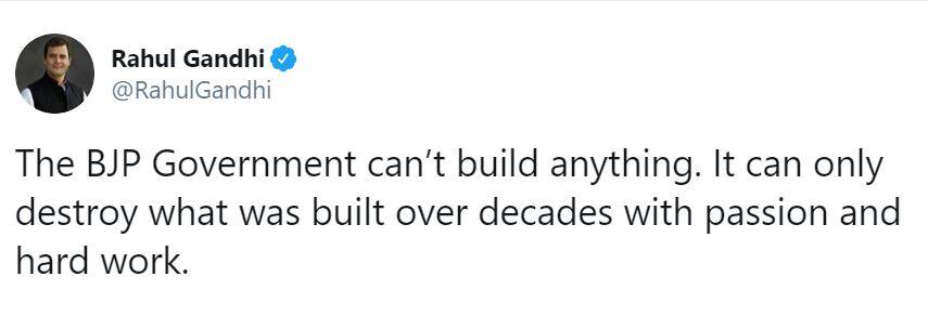 बीजेपी सरकार कुछ निर्माण नहीं कर सकती, सिर्फ नष्ट कर सकती है- राहुल गांधी
