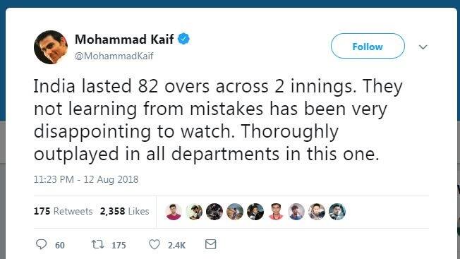 মহম্মদ কাইফ লিখেছেন, ভারতীয় দল দুটি ইনিংসে মাত্র ৮২ ওভারই টিকতে পেরেছে। ভুল থেকে শিক্ষা না নেওয়াটা দুঃখজনক। এই ম্যাচে প্রতিটি বিভাগেই হেরেছে ভারত। কোনও লড়াই না করে হার স্বীকার করাটা হতাশার। 