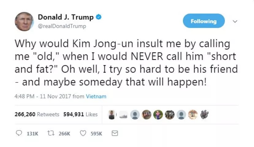ਟਰੰਪ ਨੇ ਟਵੀਟ ਕੀਤਾ,''ਕਿਮ ਜੌਂਗ ਉਨ ਮੈਨੂੰ 'ਬੁੱਢਾ' ਕਹਿ ਕੇ ਮੇਰਾ ਅਪਮਾਣ ਕਿਉਂ ਕਰਨਗੇ ਜਦਕਿ ਮੈਂ ਉਨ੍ਹਾਂ ਨੂੰ ਕਦੇ 'ਨਾਟਾ ਤੇ ਮੋਟਾ' ਨਹੀਂ ਕਹੂੰਗਾ?'' 