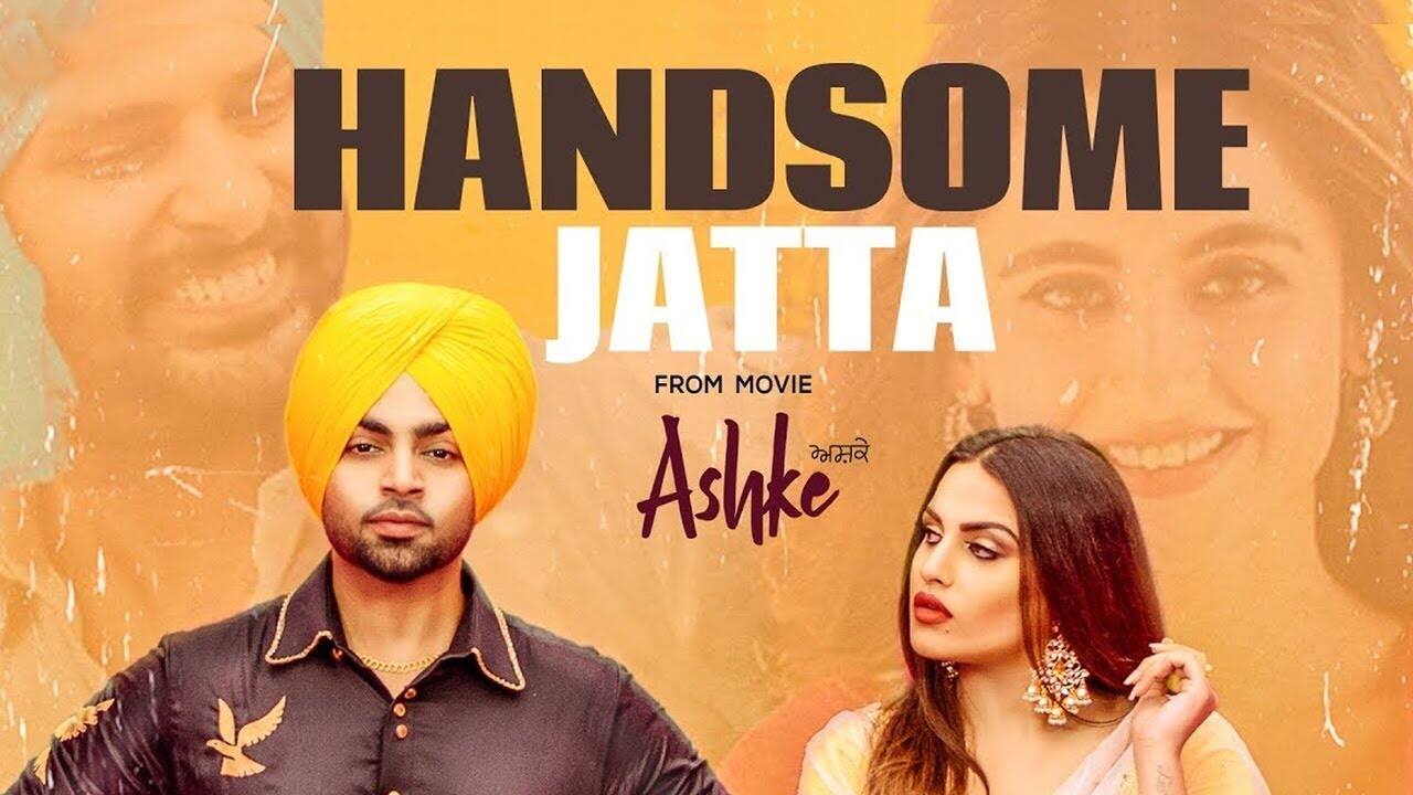 ‘ਅਸ਼ਕੇ’ ਦੇ ਰਿਲੀਜ਼ ਤੋਂ ਪਹਿਲਾਂ ‘ਹੈਂਡਸਮ ਜੱਟਾ’ ਆਇਆ ਸਾਹਮਣੇ