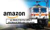 ਹੁਣ ਘਰ ਬੈਠੇ ਐਮਜ਼ੋਨ ਤੋਂ ਖਰੀਦੋ ਰੇਲਵੇ ਟਿਕਟ, ਜਾਣੋ ਤਰੀਕਾ