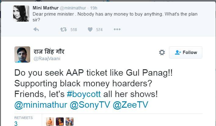 એક યૂઝરે લખ્યું કે, કાળાધન રાખનારાઓનું સમર્થન કરીને તમે પણ ગુલ પનાગની જેમ આમ આદમી પાર્ટીની ટિકિટ લેવા માગો છો? ચલો આનો શો બોયકોટ કરીએ. મિની માથુરે તેનો જવાબ આપતા લખ્યું કે હા, પ્લીઝ મારા શોને બોયકોટ કરો, આમ થવાથી હું બરબાદ થઈ જઈશ. 