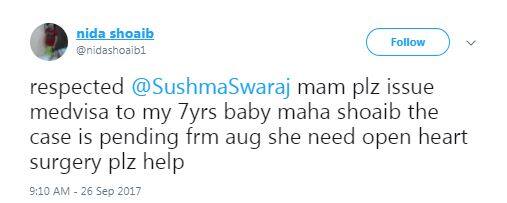 બાળકીની માતા નિદા શોએબને પાકિસ્તાન સ્થિત ભારતીય ઉચ્ચ આયોગ અને વિદેશમંત્રી સુષમા સ્વરાજને ટ્વિટ કરી બાળકીને જલ્દી મેડિકલ વિઝા આપવાની માગ કરી હતી. જેથી તેની ઓપન હાર્ટ સર્જરી કરી શકાય. નિદાએ નોયડાના જેપી હોસ્પિટલના ડોક્ટરની ચિઠ્ઠીની સાથે જ ટ્વિટ કરી વિનંતી કરી હતી કે મારી બેટીને ઓપન હાર્ટ સર્જરીની જરૂરત છે. મે ઓગષ્ટમાં આવેદન કર્યું હતું પરંતુ હજુ પણ વિઝા પ્રક્રિયામાં છે. કૃપા કરી મદદ કરો. હું તમારી ઘણી આભારી રહીશ. 
