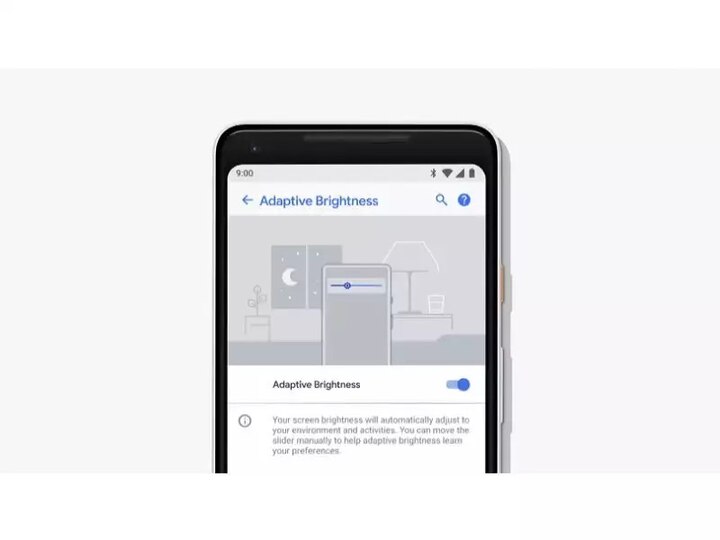 એડૉપ્ટિવ બ્રાઇટનેસઃ- આ નવુ ફિચર હવે મશીન લર્નિંગનો ઉપયોગ કરશે. આ દરમિયાન એ સમજવાની કોશિશ કરશે કે યૂઝર્સ અલગ અલગ સેટિંગ્સમાં પોતાની સ્ક્રીનની બ્રાઇટનેસ કેવી રાખવાનું પસંદ કરે છે. 