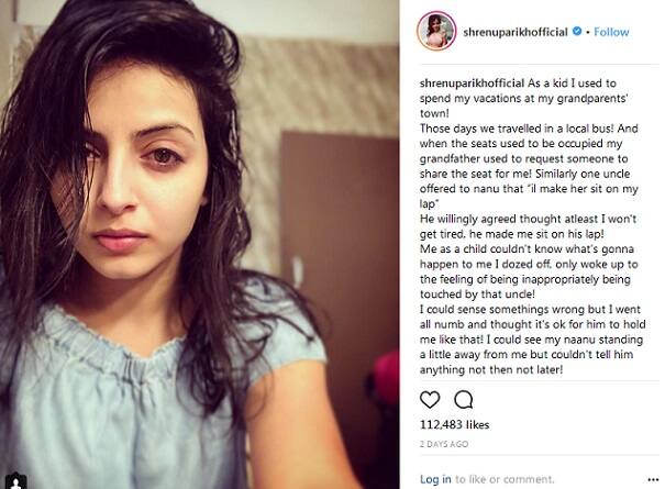  શ્રેણુએ કહ્યું છે કે, તેણે 6 વર્ષી ઉંમરે એક બેડટચનો અનુભવ થયો હતો. એક તસવીર શેર કરતા શ્રેણુએ લખ્યું કે, નાનપણમાં હું ઉનાળાની રજામાં નાનાનાં ઘરે જતી હતી ત્યારે બસમાં સફર કરતાં સમયે સીટ ફૂલ હોય તો નાના કોઇને વિનંતીકરીને મને સીટ અપાવતા હતાં.