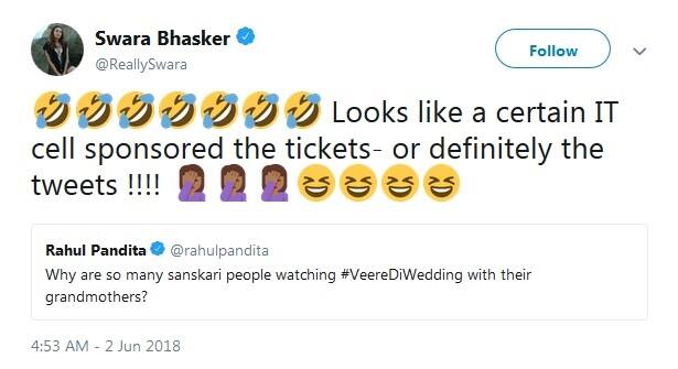  સ્વરાએ લખ્યું, એવું લાગે છે કે આઈટી સેલે ટિકિટ સ્પોન્સર કરી લાગે છે, અથવા તો ટ્વીટ્સને ચોક્કસ કરી હશે. ઉપરાંત સ્વરાએ એ પણ ટ્વીટ કર્યું કે, હું આશા રાખું છું કે પેડ ટ્રોલ્સ કમ સે કમ પોતાના વાક્યને તો બદલશે, અથવા તો કમ સે કમ શબ્દોની સંખ્યા તપાસીને ટ્વીટ કરશે.