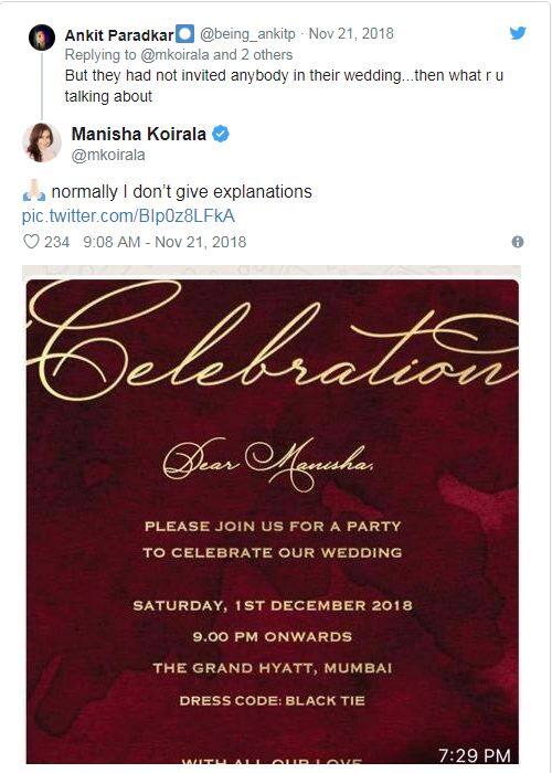 આ ટ્વિટને લઈને એક ફને મનીષાને કહ્યું કે, રણવીર દીપિકાએ પોતાના લગ્નમાં કોઈને પણ આમંત્રણ આપ્યું ન હતું તો પછી તમે દુખી કેમ છો. બન્નેએ બોલિવૂડમાંથી કોઈને પણ આમંત્રણ આપ્યું ન હતું. તેના જવાબમાં મનીષાએ રિસેપ્શન કાર્ડની એક તસવીર શેર કરતાં લખ્યું, આમ તો હું સ્પષ્ટતા કરવાનું પસંદ નથી કરતી.