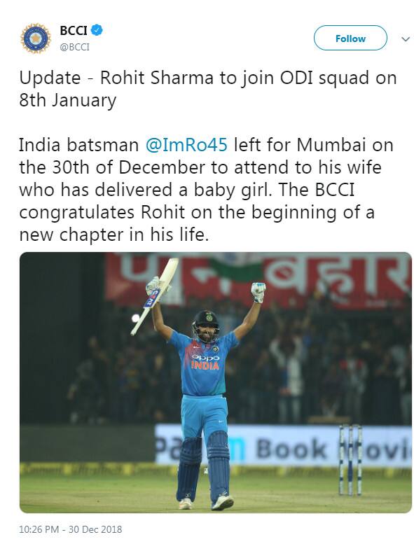 ઉલ્લેખનીય છે કે, રોહિત શર્મા અને રીતિકા સજદેહે 13 ડિસેમ્બર, 2015ના રોજ લગ્ન કર્યા હતા. દીકરીના જન્મને લઇને રોહિતે ઓસ્ટ્રેલિયા સામેની ચોથી અને અંતિમ ટેસ્ટ મીસ કરી દીધી હતી. જોકે હવે વનડે ટીમમાં ફરીથી ટીમ ઇન્ડિયા સાથે જોડાઇ જશે.